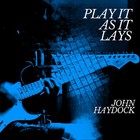 John Haydock - Play It As It Lays