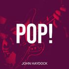 John Haydock - Pop!