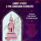 Larry Sparks - Where The Sweet Waters Flow (With Lonesome Ramblers) (Vinyl)