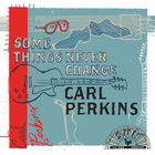 Carl Perkins - Some Things Never Change