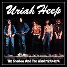 Uriah Heep - Shadow & The Wind: 1973-1974