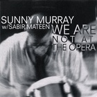 Sunny Murray - We Are Not At The Opera (With Sabir Mateen)