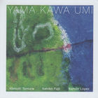 Yama Kawa Umi (With Satoko Fujii & Ramón López)