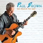 Paul Brown - So Much To Say