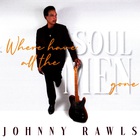 Johnny Rawls - Where Have All The Soul Men Gone