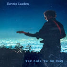 Bernie Leadon - Too Late To Be Cool