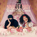 Ninja Sex Party - Under The Covers Vol. 4