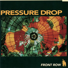 Pressure Drop - Front Row