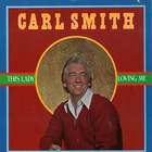 Carl Smith - This Lady Loving Me (Vinyl)