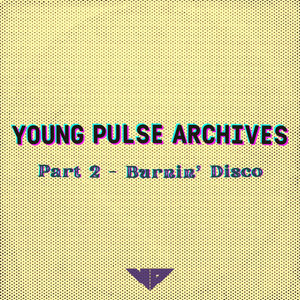Young Pulse Archives Pt. 2 - Burnin' Disco