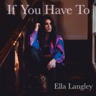 Ella Langley - If You Have To (CDS)