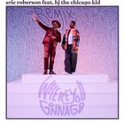 Eric Roberson - Where You Gonna Go (Feat. Bj The Chicago Kid) (CDS)