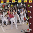 This Is A Party That We Gotta Get Started!