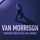 Van Morrison - Somebody Tried To Sell Me A Bridge