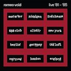 Romeo Void - The Best Of Romeo Void Live '81-'85