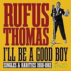Rufus Thomas - I'll Be A Good Boy - Singles & Rarities 1950-1962