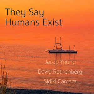 They Say Humans Exist (With David Rothenberg & Sidiki Camara)