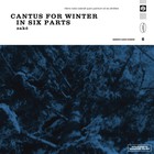 Cantus For Winter In Six Parts