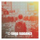 Good Riddance - Before The World Caves In