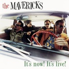 The Mavericks - It's Now! It's Live!