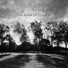 Greg Pope - The Roar Of Silence