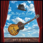 Roy Rogers - The Sky's The Limit