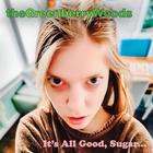 It's All Good, Sugar...