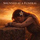 Shunned At A Funeral - Moriah