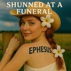 Shunned At A Funeral - Ephesus
