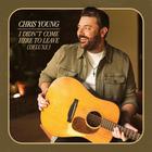 Chris Young - I Didn't Come Here To Leave (Deluxe Version)