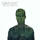 Sam Hunt - Take Your Time (Remixes) (CDS)