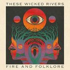 These Wicked Rivers - Fire & Folklore