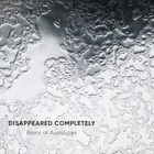 Disappeared Completely - Rains Of Apologies (CDS)