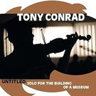 Tony Conrad - Untitled Solo For The Building Of A Museum