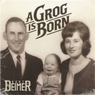 Kurt Deimer - A Grog Is Born