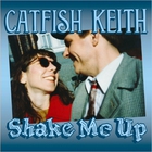 Catfish Keith - Shake Me Up