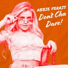 Abbie Ferris - Don't Cha Dare! (CDS)