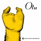Otu - Rock Out With Your Nub Out
