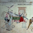 Christopher Hoffman - Silver Cord Quintet