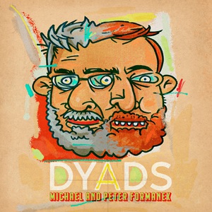 Dyads (With Peter Formanek)